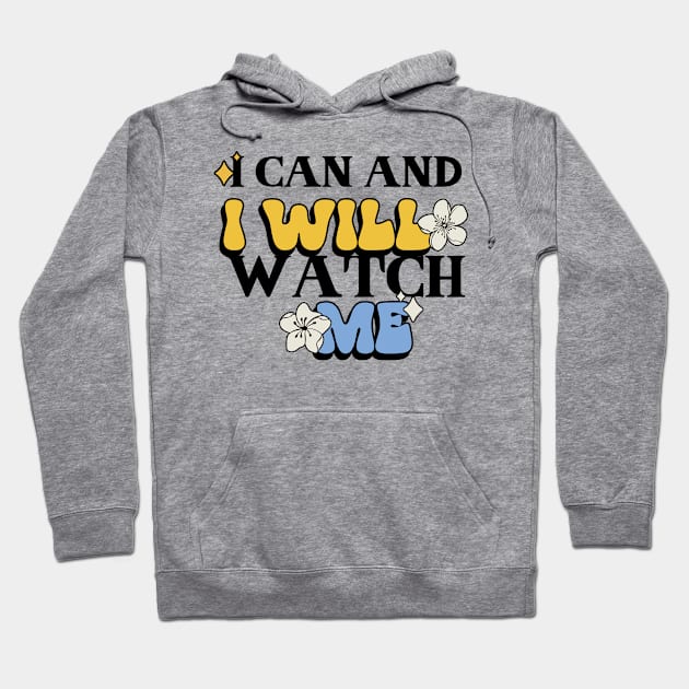 I can and I will, watch me Hoodie by Elite Wear 